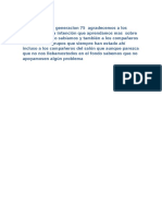 A nombre de la generacion 75  agradecemos a los maestros con la intención que aprendamos mas  sobre las cosas que no sabíamos y también a los compañeros de los demás grupos que siempre han estado ahí incluso a los co.docx