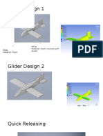 Glider Design 1: Wing Material: Foam Covered With Plastic Body Material: Foam