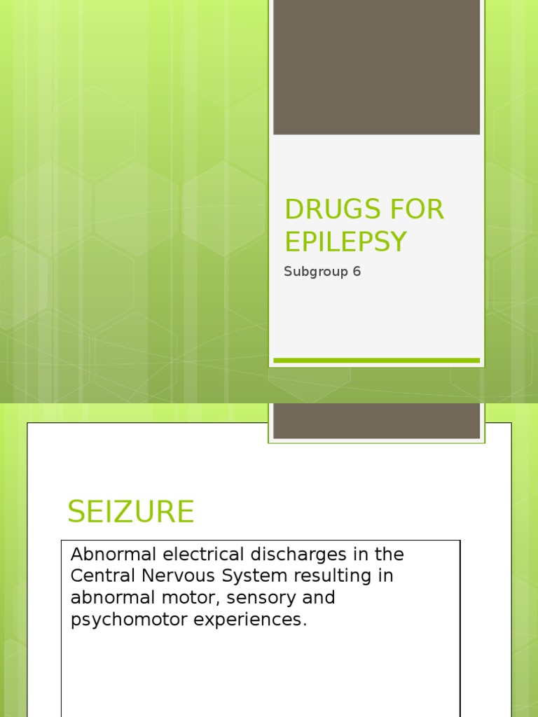 Drugs For Epilepsy: Subgroup 6 | PDF | Epilepsy | Episodic And ...