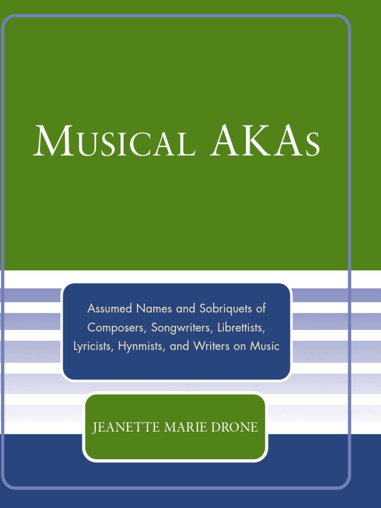 Jeanette Marie Drone Musical Akas Assumed Names And Sobriquets Of Composers Songwriters Librettists Lyricists Hymnists And Writers On Music Pdf