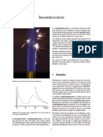 La candoluminiscencia es el término (arcaico), usado para describir la luz emitida por ciertos materiales que sehancalentadohastaquedarenestadoincandescentey emitenluzdelongituddeondamáscortadeloquecabría esperardeuntípicoradiadordecuerponegro. Lacalidaddelaluzemitidadependedirectamentedela temperatura del cuerpo caliente, un cuerpo ligeramente caliente (alrededor de 1600 °C), emite luz roja-naranja, mientrasqueuncuerpomuycaliente(alrededorde5000 °C),emiteluzmuyblancaeinclusopuedellegaralblanco azuladoatemperaturasextremas(de8000-9000°C). Deahílaexpresiónredhoto“rojocaliente”paradescribir elestadodeunmetalenlafragua.Deahítambiénelbrillo delalavadelosvolcanes(larocafundidaestátancaliente queemiteluz). Para medir el estado de incandescencia de un objeto o describir la luz que emite, se utiliza un modelo teórico llamadocuerponegro.