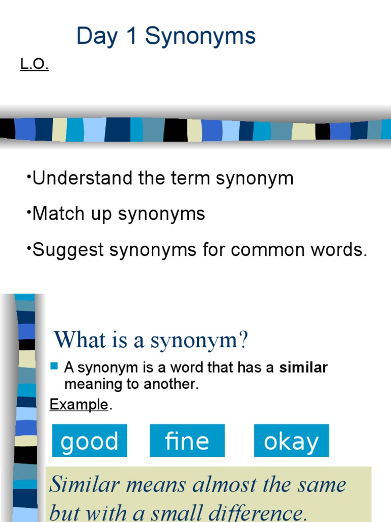 Day 1 Synonyms Understand the term synonym Match up synonyms Suggest