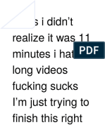 Guys I Didn't Realize It Was 11 Minutes I Hate Long Videos Fucking Sucks I'm Just Trying To Finish This Right