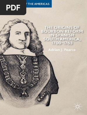 The Origins Of Bourbon Reform In Spanish South America 1700 - 