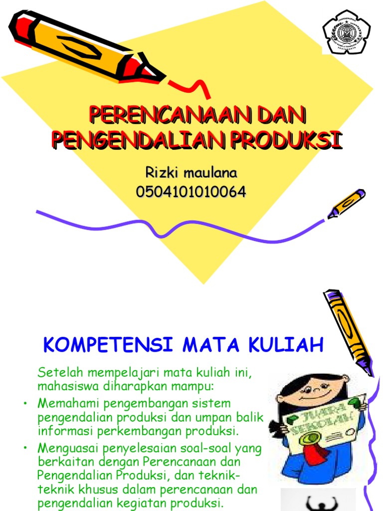 PERENCANAAN DAN PENGENDALIAN PRODUKSI PERENCANAAN DAN PENGENDALIAN PRODUKSI