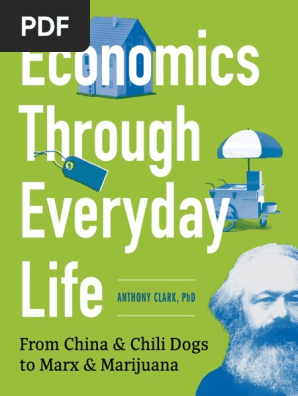 Economics Through Everyday Life From China Chili Dogs To Marx Marijuana Pdf Austrian School Neoclassical Economics