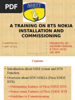 A Training On Bts Nokia Installation and Commissioning: Presented By, Saurabh Bansal B.Tech (Ece) VTH Sem