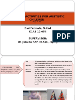 Teaching Activities For Austistic Children: Dwi Fatmala, S.Ked K1A1 12 054 Supervisor: Dr. Junuda RAF, M.Kes., SP - KJ