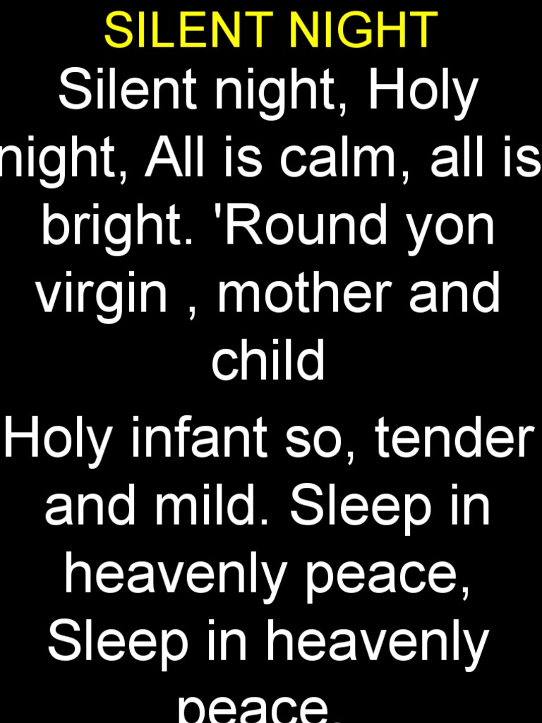 Silent Night, Holy Night, All Is Calm, All Is Bright. 'Round Yon Virgin