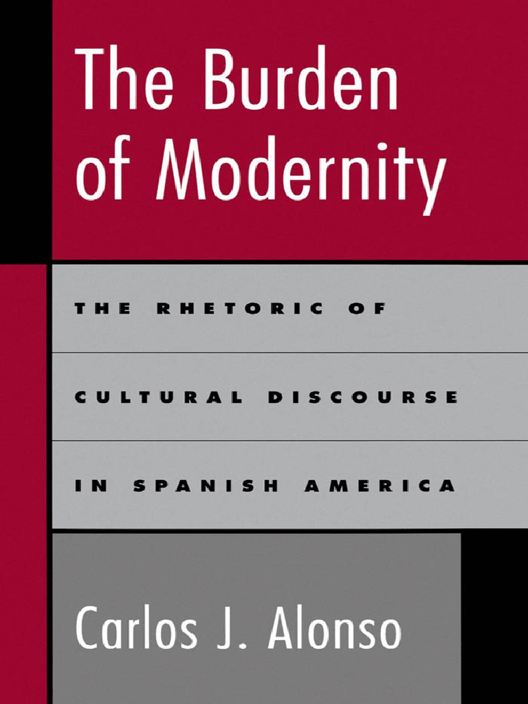 Carlos J. Alonso) The Burden of Modernity | PDF | Postcolonialism | Rhetoric