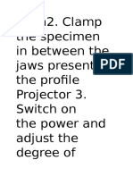 Cloth2. Clamp The Specimen in Between The Jaws Present in The Profile Projector 3. Switch On The Power and Adjust The Degree of