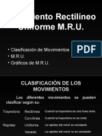 Movimiento Rectilíneo Uniforme M.R.U.: - Clasificación de Movimientos - M.R.U. - Gráficos de M.R.U