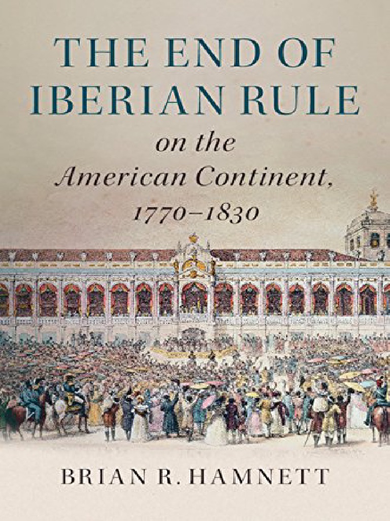 the Rule The Iberian on End ... Continent, 1770\u20131830 American of