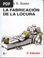 Szasz, T. (1974). La fabricación de la locura. Estudio comparativo de la Inquisición y el movimiento en defensa de la salud mental. Editorial Kairós..pdf