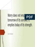 Worry Does Not Empty Tomorrow of Its Sorrows. It Empties Today of Its Strength
