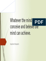 Whatever The Mind Can Conceive and Beleive The Mind Can Achieve