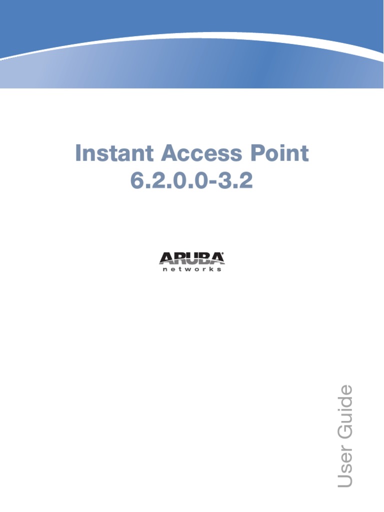 Aruba Instant 6.2.0.0-3.2 User Guide.pdf | Wireless Lan | Computer Network