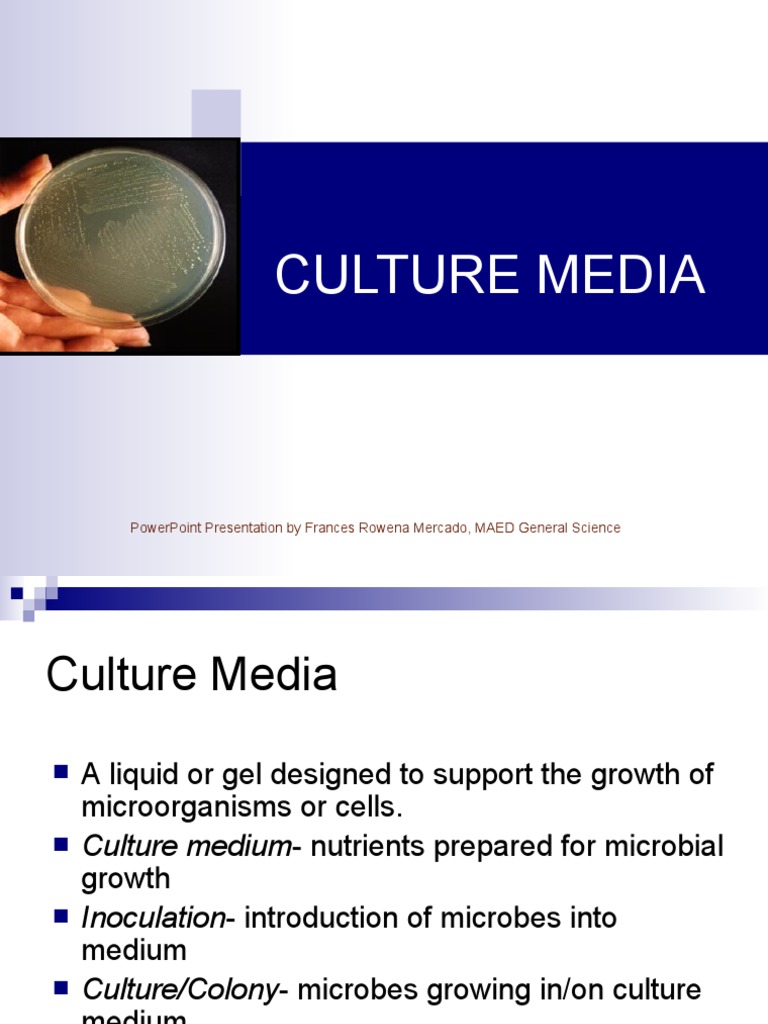 Culture Media: Powerpoint Presentation by Frances Rowena Mercado, Maed  General Science, PDF, Growth Medium