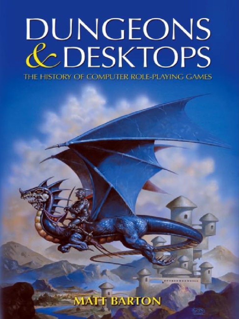 Dungeons and Deskpts The History of The Computer Role-Playing 