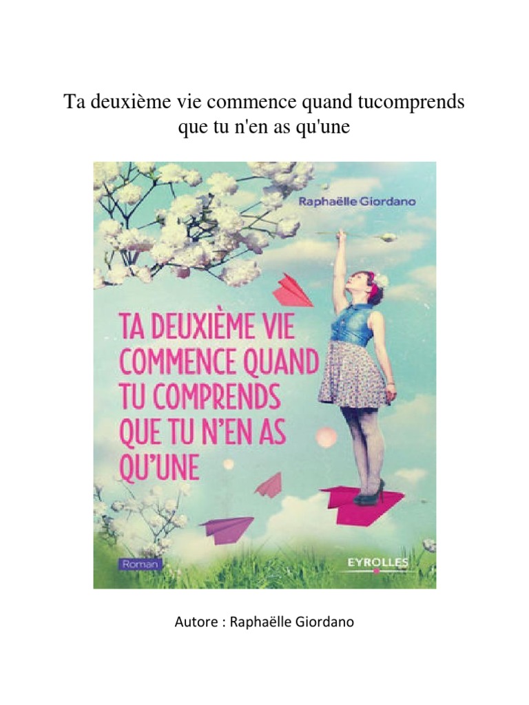 Ma Deuxieme Vie Commence Quand Tu Comprends Pdf Livre Gratuit Ta Deuxième Vie Commence Quand Tu Comprends Que Tu N'en As  Qu'Une Par Raphaëlle Giordano PDF | PDF