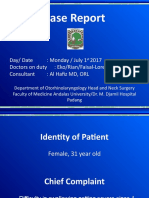 Case Report: Day/ Date: Monday / July 1 2017 Doctors On Duty: Eko/Rian/Faisal-Loren-Desy Consultant: Al Hafiz MD, ORL