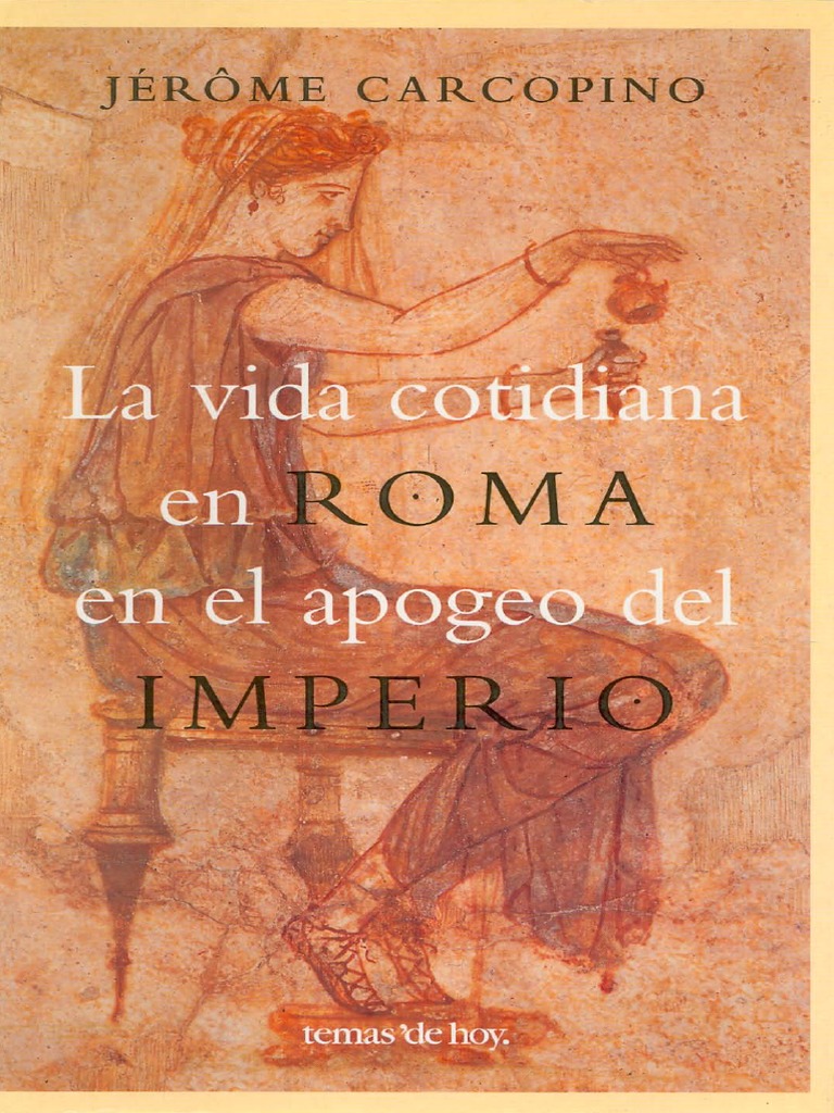 Jérôme Carcopino, La Vida Cotidiana en Roma en El Apogeo Del Imperio PDF |  PDF | Agitación, image size:768x1024