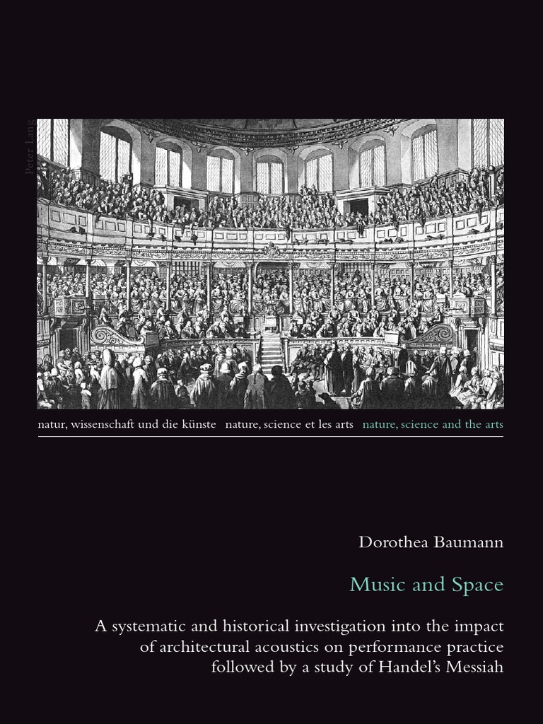Dorothea Baumann Music And Space A Systematic And Historical Investigation Into The Impact Of Architectural Acoustics On Performance Practice George Frideric Handel Messiah Handel