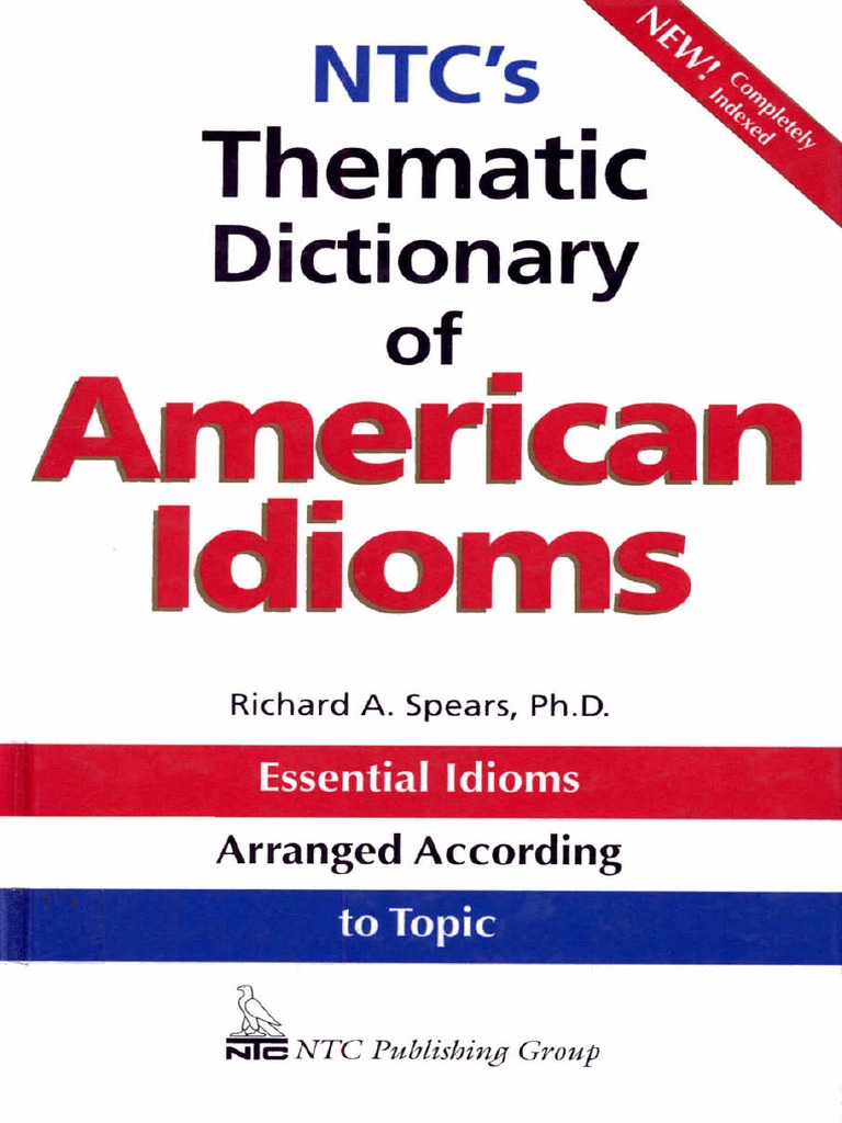Spears, Richard A. NTC's Thematic Dictionary of American Idioms (1998