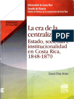 29 - Díaz, D (2015) La Era de La Centralización, Estado, Sociedad e Institucionalidad en Costa Rica, 1848-1870