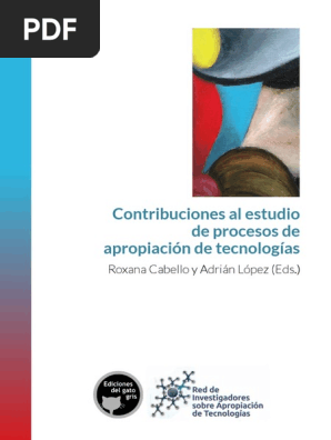 Cabello Contribuciones Al Estudio De Procesos De Apropiacion De Tecnologias Tecnologia Sociedad