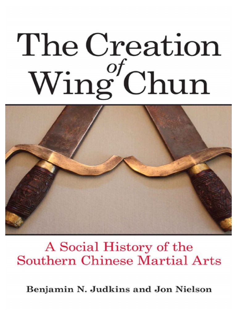 The Creation of Wing Chun A Social History of the Southern Chinese