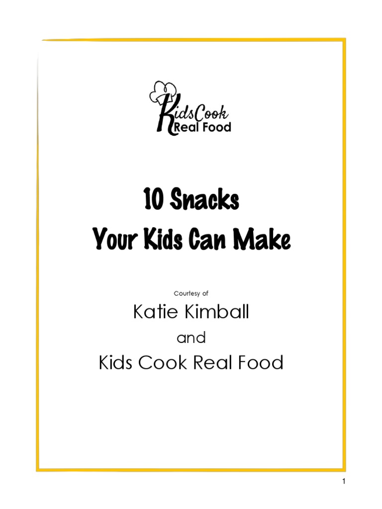 10 Snacks Your Kids Can Make Courtesy of Kids Cook Real Food | PDF