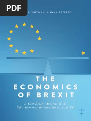 Philip B Whyman Alina I Petrescu The Economics Of Brexit A Cost Benefit Analysis Of The Uk S Economic Relationship With The Eu Palgrave Macmillan 17 Brexit European Union