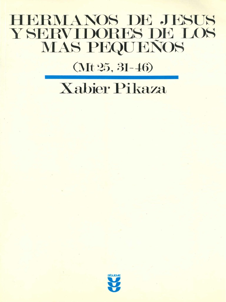 Pikaza Xabier Hermanos de Jesus y Servidores de Los Mas Pequenos MT 25 ...