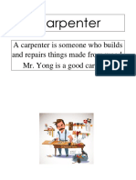 Carpenter: A Carpenter Is Someone Who Builds and Repairs Things Made From Wood. Mr. Yong Is A Good Carpenter