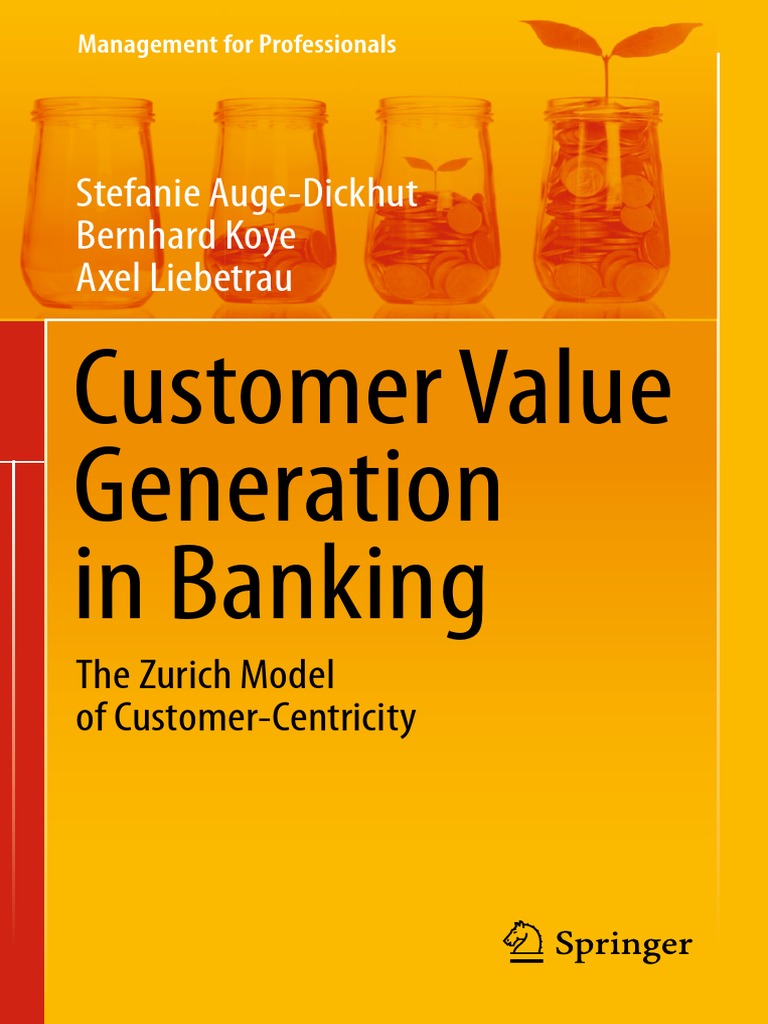 Customer Value Generation In Banking The Zurich Model Of Customer