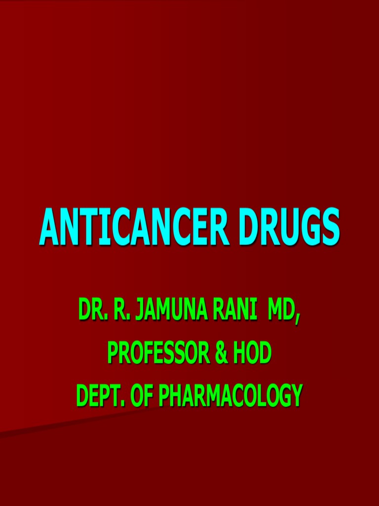 Anticancer Drugs: Dr. R. Jamuna Rani MD, Professor & Hod Dept. of ...