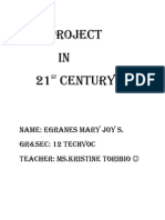 Project IN 21 Century: Name: Egranes Mary Joy S. Gr&sec: 12 Techvoc Teacher: Ms - Kristine Toribio