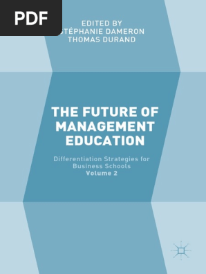 Stephanie Dameron Thomas Durand Eds The Future Of Management Education Volume 2 Differentiation Strategies For Business Schools Palgrave Macmillan Uk 2018 Master Of Business Administration Postgraduate Education