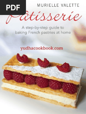 Patisserie A Step By Step Guide To Baking French Pastries At Home Custard Cakes