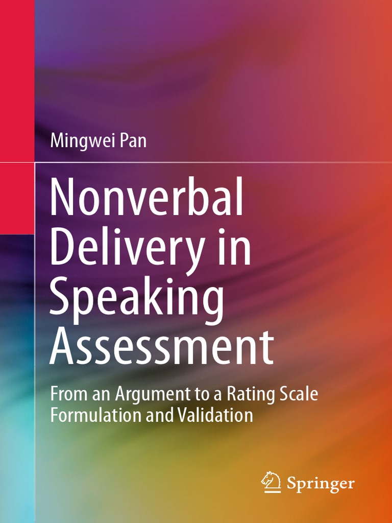 Mingwei Pan Auth Nonverbal Delivery In Speaking Assessment From An Argument To A Rating Scale Formulation And Validation Springer Singapore 16 Nonverbal Communication Educational Assessment