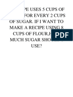 A Recipe Uses 5 Cups of Flour For Every 2 Cups of Sugar. If I Want To Make A Recipe Using 8 Cups of Flour, How Much Sugar Should I Use?
