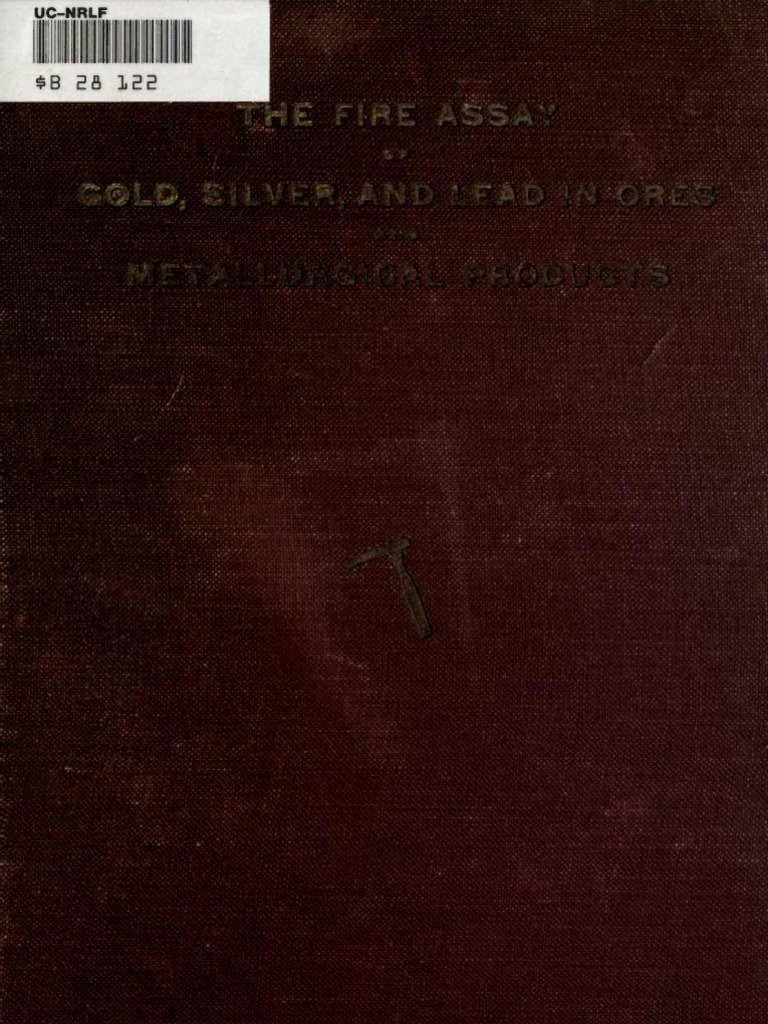 The Fire Assay Of Gold Silver And Lead In Ores And - 