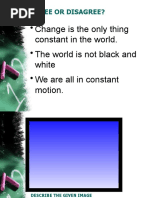 Change Is The Only Thing Constant in The World. - The World Is Not Black and White - We Are All in Constant Motion