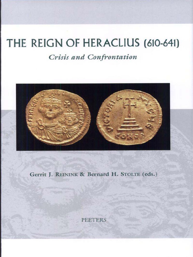 Gerrit J Reinink Bernard H Stolte Eds The Reign Of Heraclius 610 641 Crisis And Confrontation Byzantine Empire Roman Empire