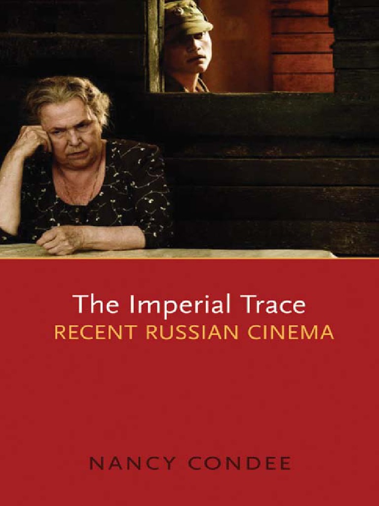 The Imperial Trace, Recent Russian Cinema (Nancy Condee, 2009) PDF PDF Soviet Union World Politics