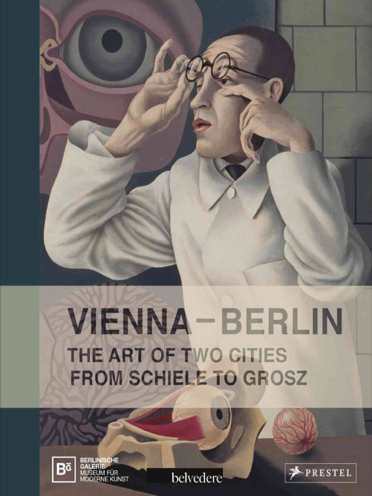 Vienna Berlin The Art Of Two Cities From Schiele To Grosz Vienna