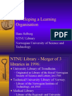 Developing A Learning Organisation: Hans Selberg NTNU Library Norwegian University of Science and Technology