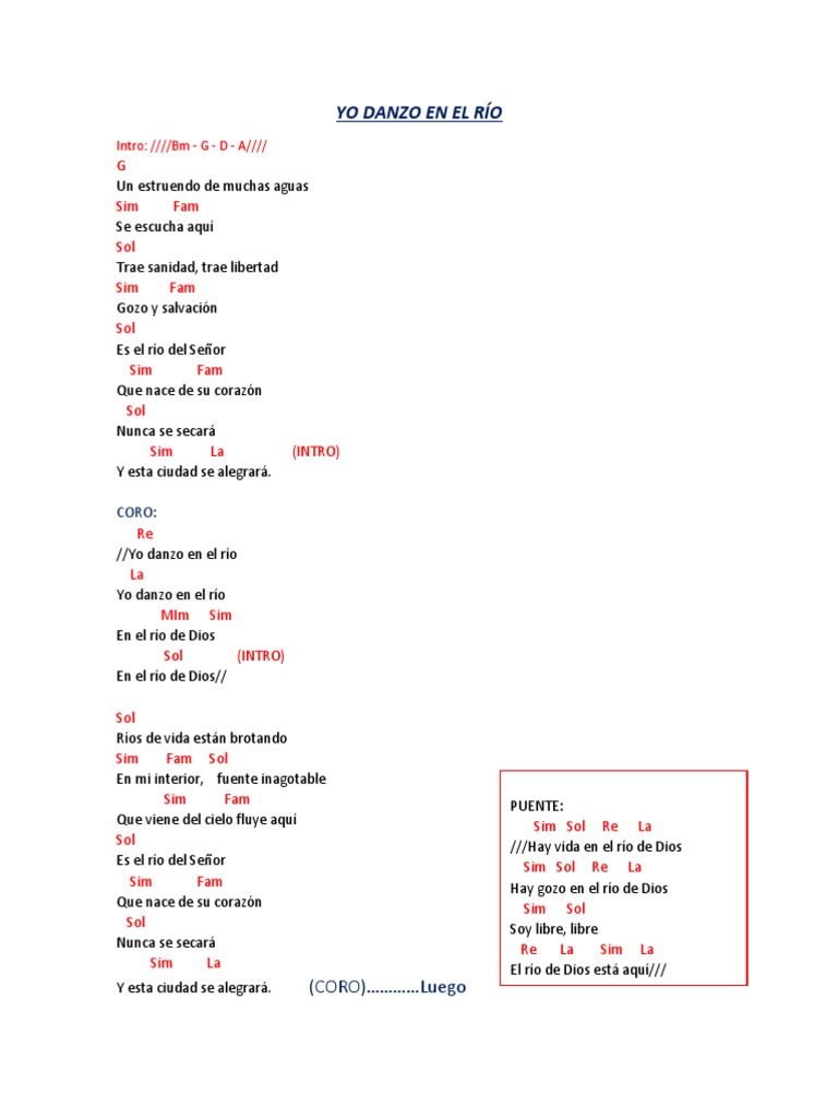 Yo Danzo En El Rio G un estruendo de muchas aguas bm f#m se escucha aquí g trae sanidad, trae libertad bm f#m gozo y salvación g es el río del señor bm f#m que nace de su corazón g nunca se secará. yo danzo en el rio