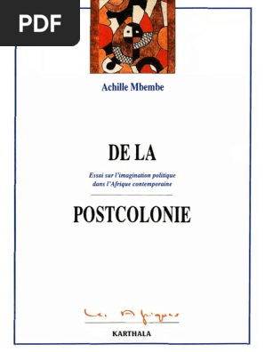 Achille Mbembe De La Postcolonie Essai Sur Limagination Politique Dans Lafrique Contemporaine 1 Pdf Afrique Monde Occidental